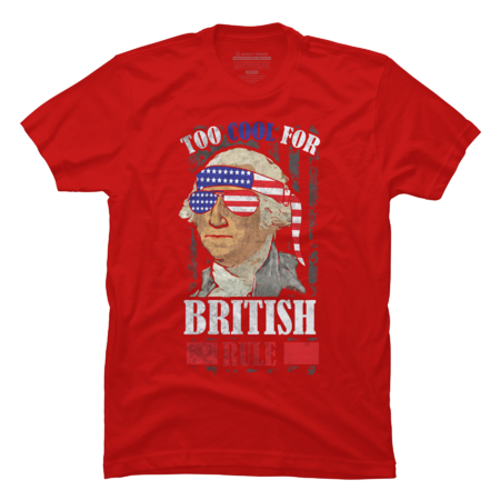 Too Cool For British Rule Funny George Washington 4th Of July