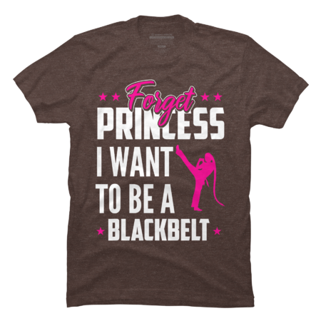 Forget Princess I Want to Be a Blackbelt Girls Karate Gift