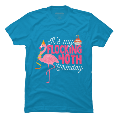 It's My Flocking 40th Birthday T-Shirts I 40 years