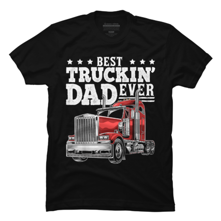 Best Truckin Dad Ever Big Rig Trucker Fathers Day by natasashoppu