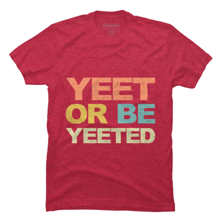 Yeet Or Be Yeeted Yeet Tshirt Dank Meme Gift by MINHMINH