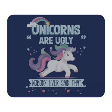&quot;Unicorns Are Ugly&quot; Ever Nobody Said That