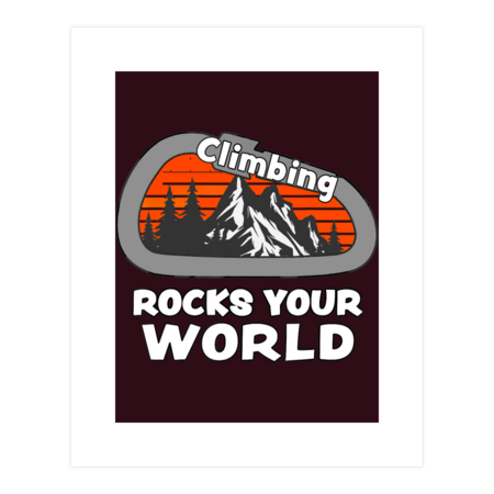 Climbing Rocks Your World - Fun Rock  Mountain Climbing  T-Shirt