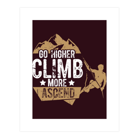 Go Higher Climb More Ascend Rock Climbing Outdoors Mountain