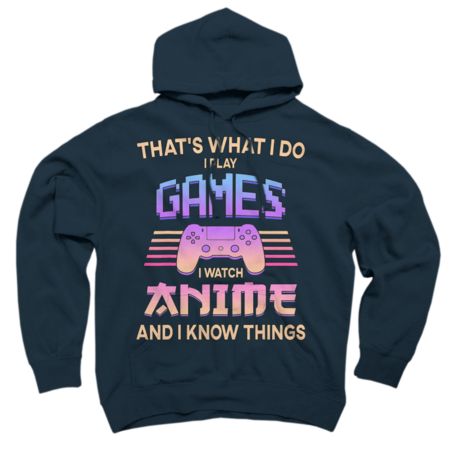 I Play Games I Watch Anime And I Know Things Funny Gift