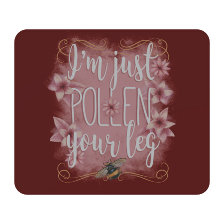 I'm Just Pollen Your Leg by EdifyEra
