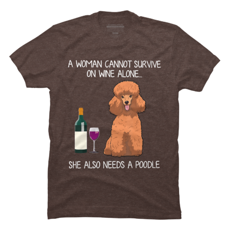 A Woman Cannot Survive On Wine Alone She Also Needs A Poodle by TaiHan