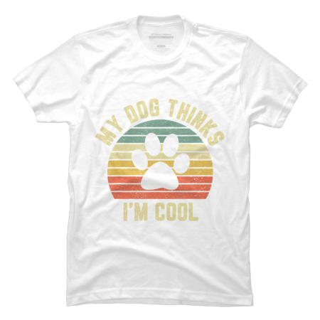 My Dog Thinks I'm Cool Shirt Funny Dog Lover  Retro by BaoMinh