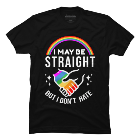I May Be Straight But I Don't Hate LGBT Gay Pride T-Shirt by adamle1987
