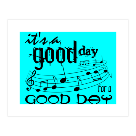 It's a good day for a good day by Esthereradesigns