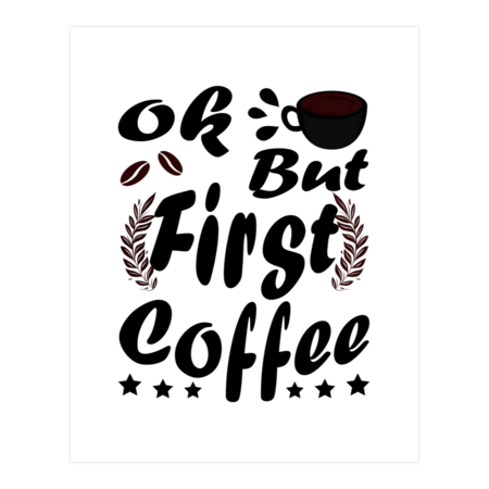 Ok But First Coffee Funny Black Coffee Lover Quote