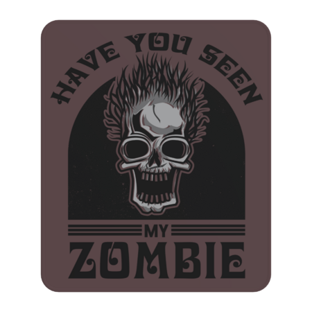 Zombie Lover, Have You Seen My Zombie by creatordesigns