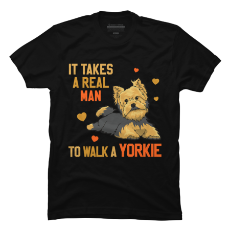 Yorkshire Dog shirt- It Takes A Real Man To Walk A Yorkie