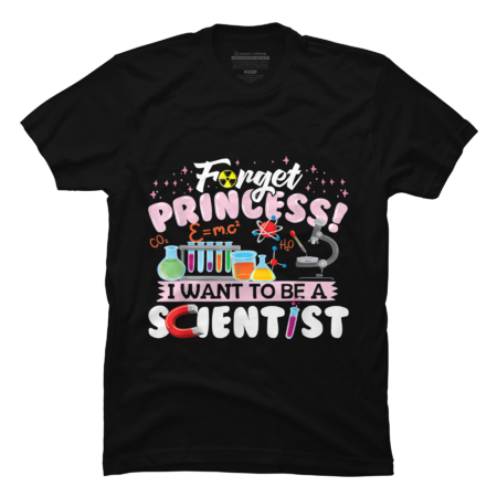 Science Shirt - Forget Princess I Want To Be A Scientist