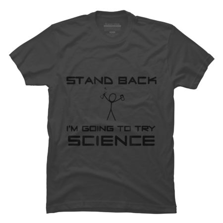 Science Tshirt Stand Back I'm Going To Try Science Funny by JinTan