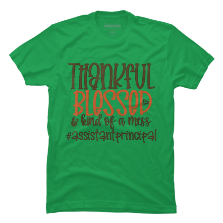 Assistant Principal shirt- Thankful Blessed Kind Of A Mess
