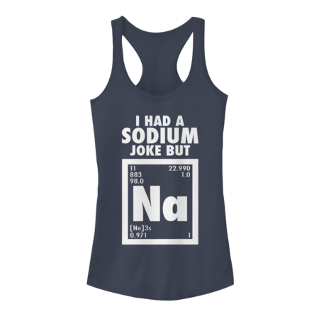 Chemistry shirt- I had sodium Joke but Na