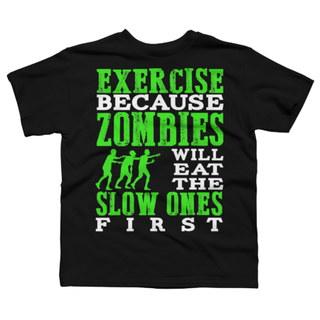 zombies  T-Shirt Exercise because zombies will eat by Mintan