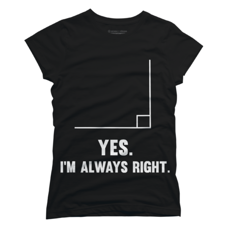 Math  T-Shirt Yes I'm Always Right, Funny Puns Tee for Teachers by JinTan