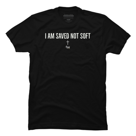 I Am Saved Not Soft