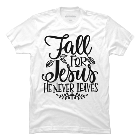 Fall for Jesus He Never Leaves - Christan Jesus Lover