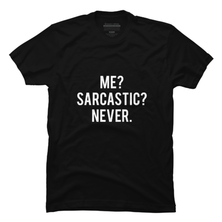 Me Sarcastic Never by FASHIONY