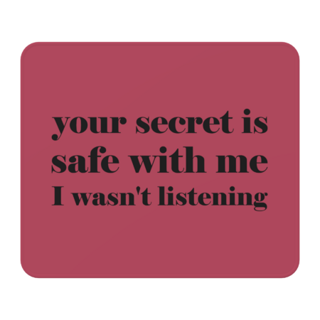 Your secret is safe with me I wasn't listening by kapotka