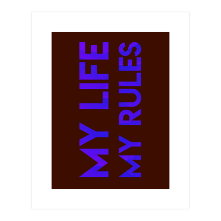 My life my rules by TEXTSTYLE
