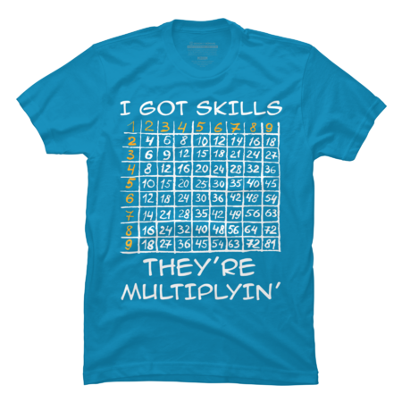 Math shirt- I Got Skills They're Multiplyin' Funny