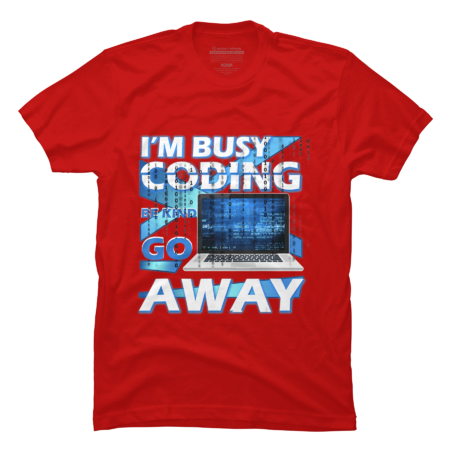 I'm Busy Coding Be Kind Go Away T-Shirt by LisaPink68