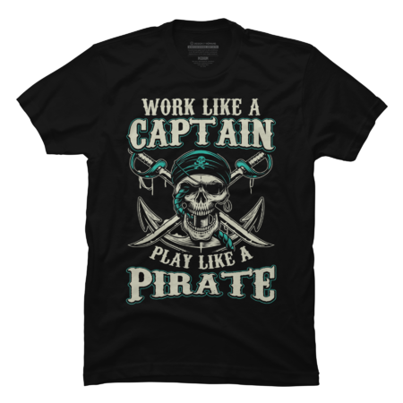 Work like a Captain Play like a Pirate
