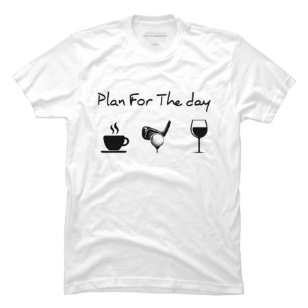Plan For The Day Coffee Golf Wine Lover Gift T-Shirt