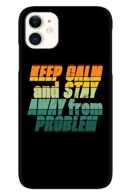 keep calm and stay away from problems