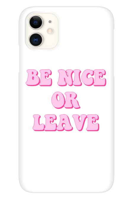 BE NICE OR LEAVE
