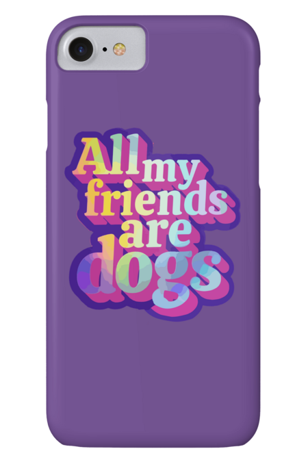 All my friends are dogs by daniacstore