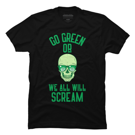 GO GREEN OR WE ALL WILL SCREAM