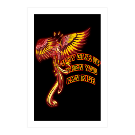 Why Give UP When I Can Rise Phoenix Rising Bird Firebird by SasseeDesigns