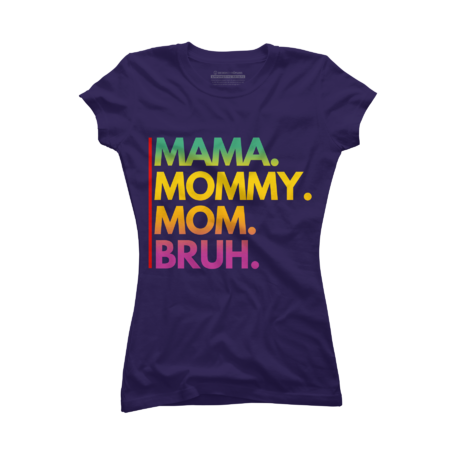 MAMA MOMMY MOM BRUH by punsalan