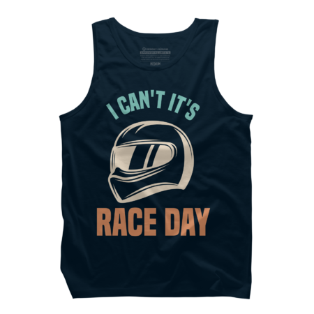 I Can't It's Race Day Funny Racing