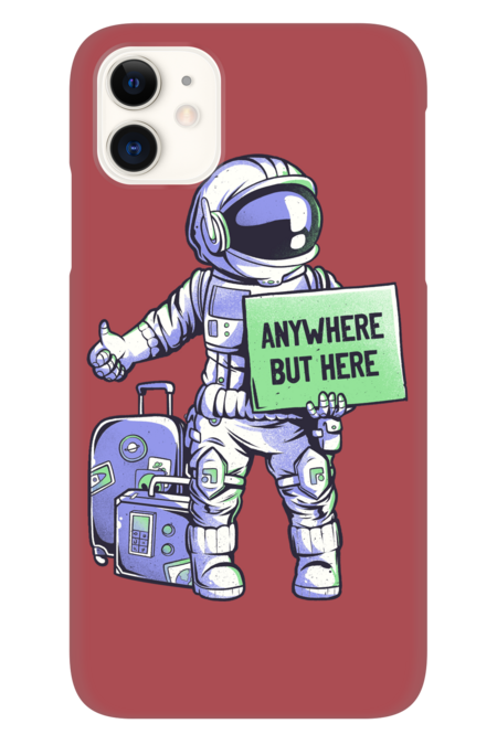 Anywhere but Here - Funny Ironic Space Astronaut Gift by EduEly