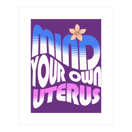 Mind Your Own Uterus Pro Choice