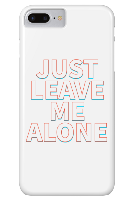 Just Leave Me Alone by ArnyaTees