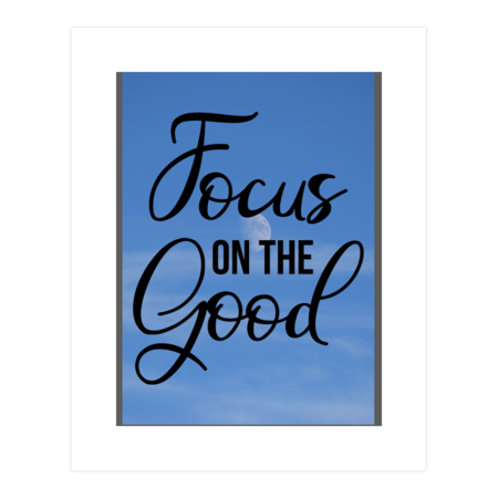 Focus on the good Inspirational Quotes