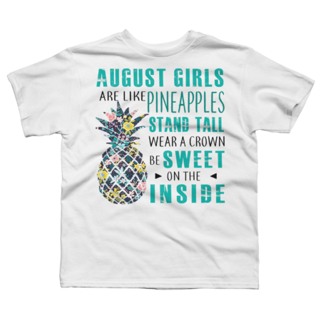 August Girls Are Like Pineapples Stand Tall Wear