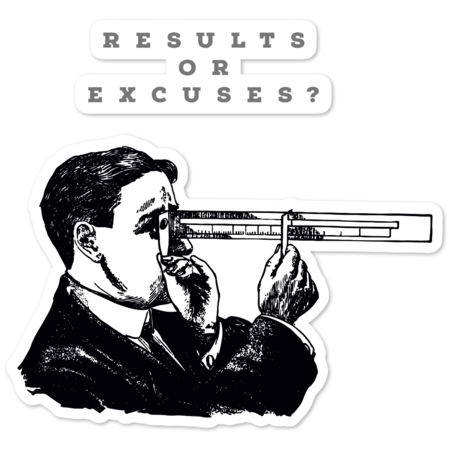 RESULTS OR EXCUSES?/DESIGN. by LetMeBe