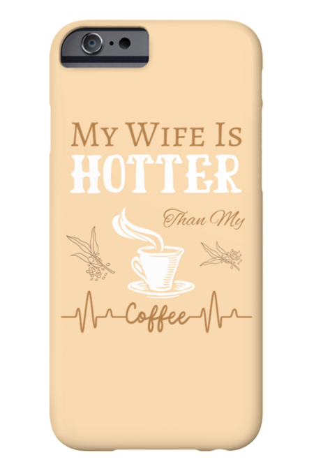 My Wife Is Hotter Than My Coffee