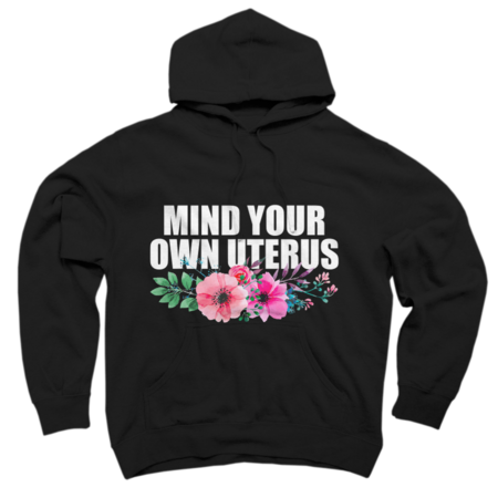 Mind Your Own Uterus My Body My Choice Pro Choice Feminist by koke