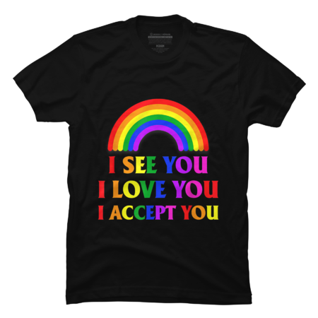 I see I love you I accept you Rainbow LGBTQ