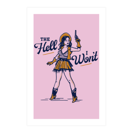 The Hell I Won't! Cute &amp; Sassy Retro Western Pinup Cowgirl by TheWhiskeyGinger