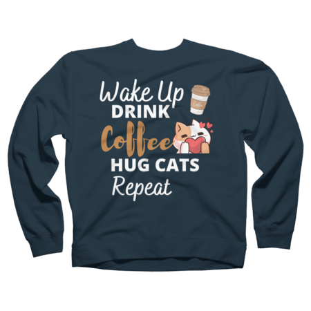 Wake Up Drink Coffee Hug Cats Repeat